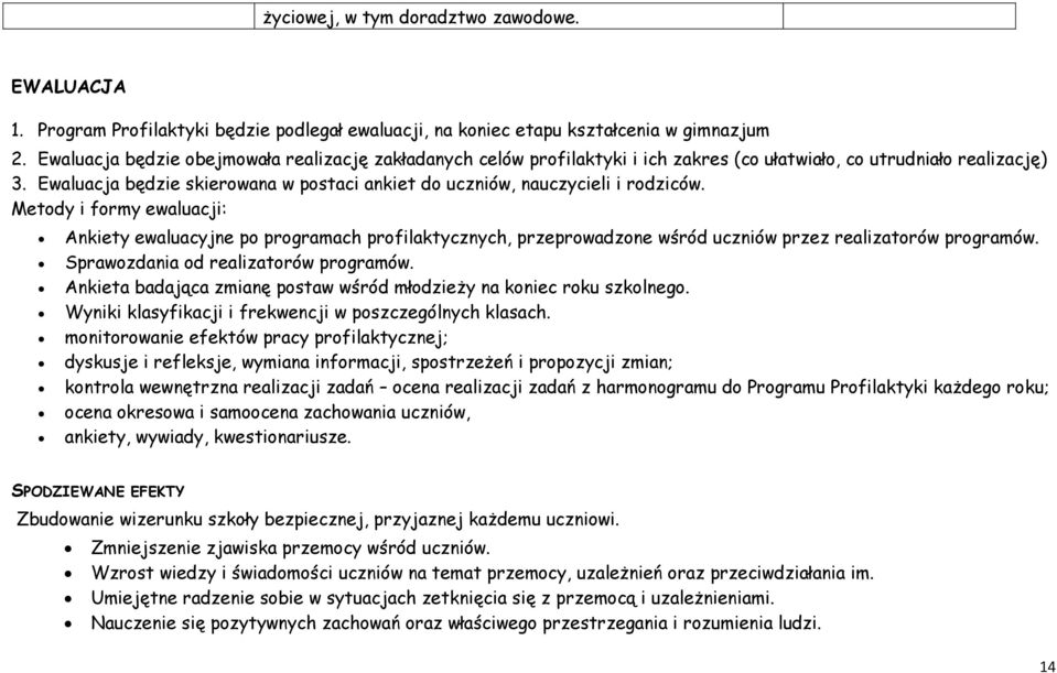 Ewaluacja będzie skierowana w postaci ankiet do uczniów, nauczycieli i rodziców.