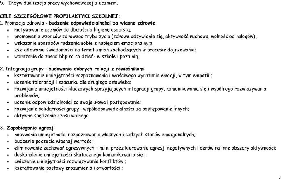 wolność od nałogów) ; wskazanie sposobów radzenia sobie z napięciem emocjonalnym; kształtowanie świadomości na temat zmian zachodzących w procesie dojrzewania; wdrażanie do zasad bhp na co dzień- w