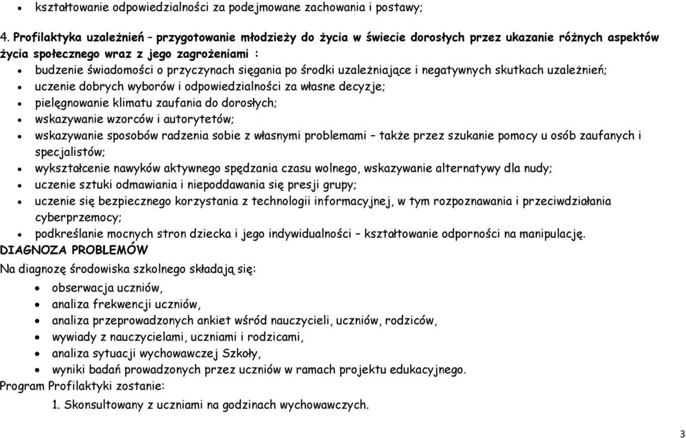 po środki uzależniające i negatywnych skutkach uzależnień; uczenie dobrych wyborów i odpowiedzialności za własne decyzje; pielęgnowanie klimatu zaufania do dorosłych; wskazywanie wzorców i