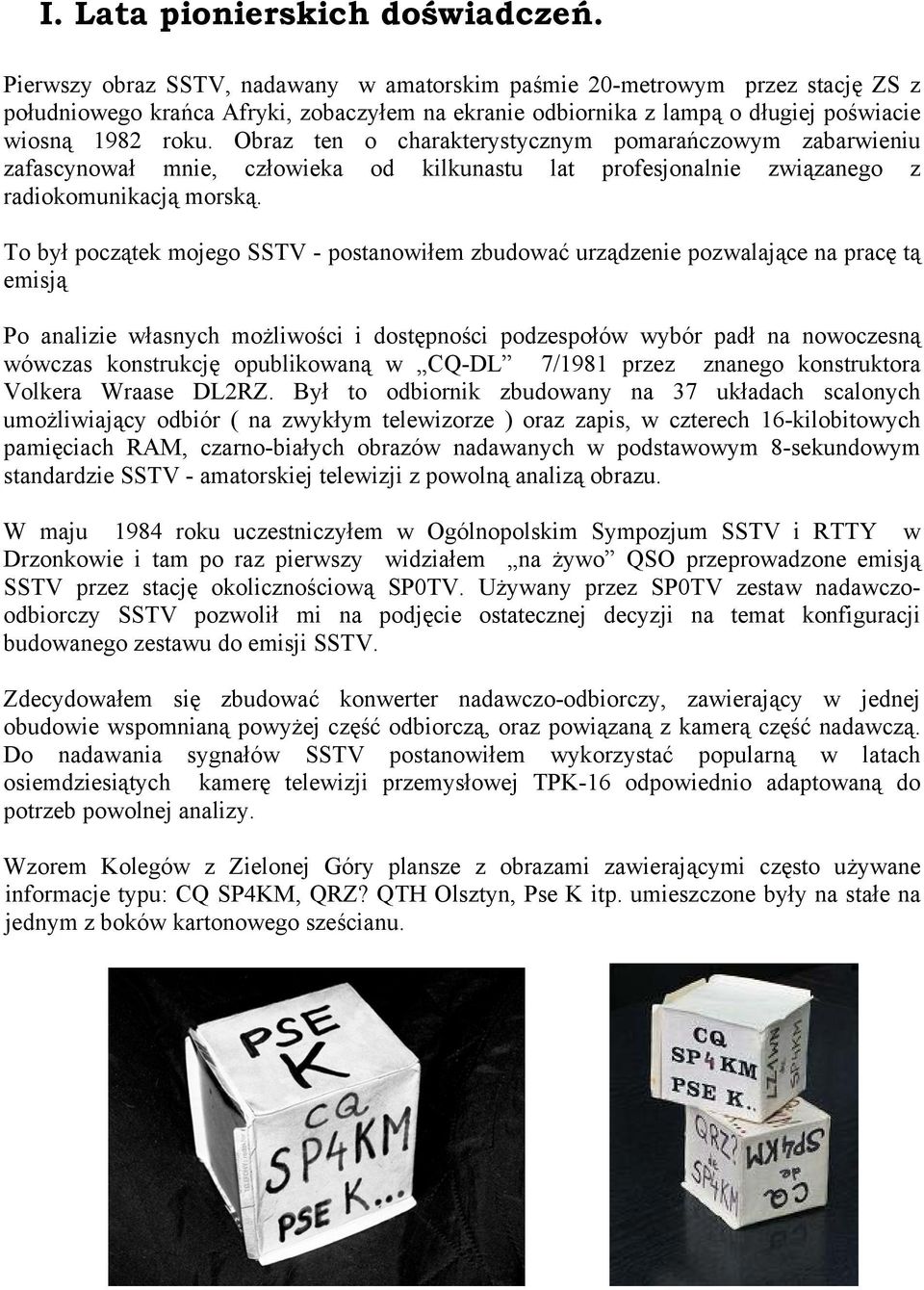 Obraz ten o charakterystycznym pomarańczowym zabarwieniu zafascynował mnie, człowieka od kilkunastu lat profesjonalnie związanego z radiokomunikacją morską.