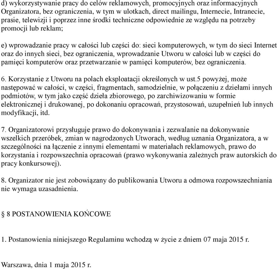 ograniczenia, wprowadzanie Utworu w całości lub w części do pamięci komputerów oraz przetwarzanie w pamięci komputerów, bez ograniczenia. 6.