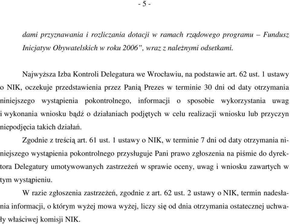 1 ustawy o NIK, oczekuje przedstawienia przez Panią Prezes w terminie 30 dni od daty otrzymania niniejszego wystąpienia pokontrolnego, informacji o sposobie wykorzystania uwag i wykonania wniosku