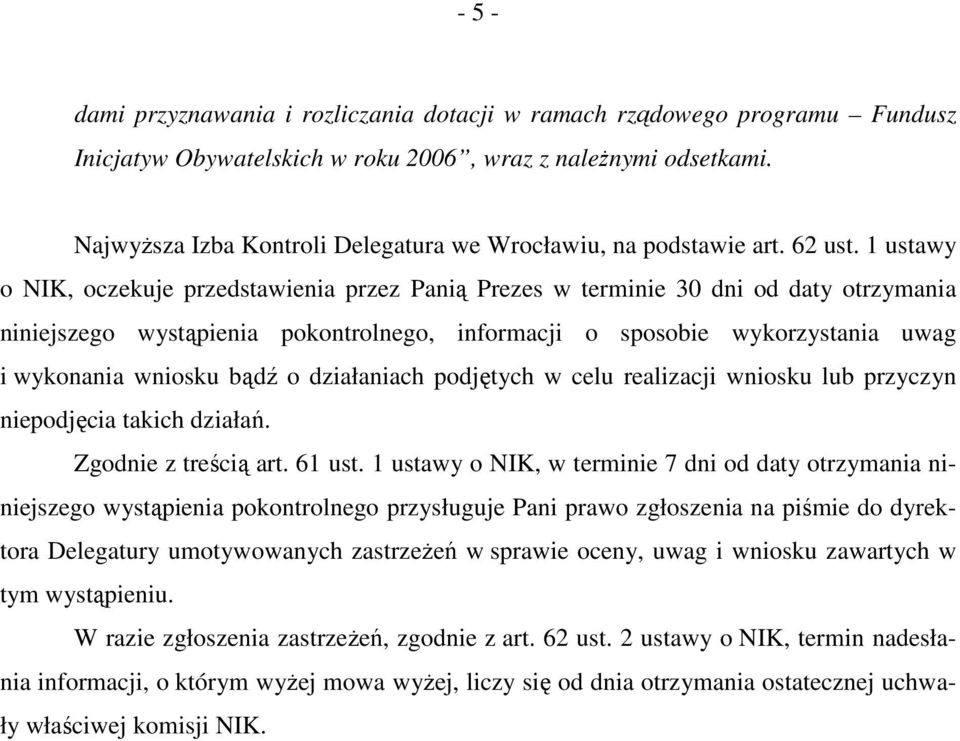 1 ustawy o NIK, oczekuje przedstawienia przez Panią Prezes w terminie 30 dni od daty otrzymania niniejszego wystąpienia pokontrolnego, informacji o sposobie wykorzystania uwag i wykonania wniosku