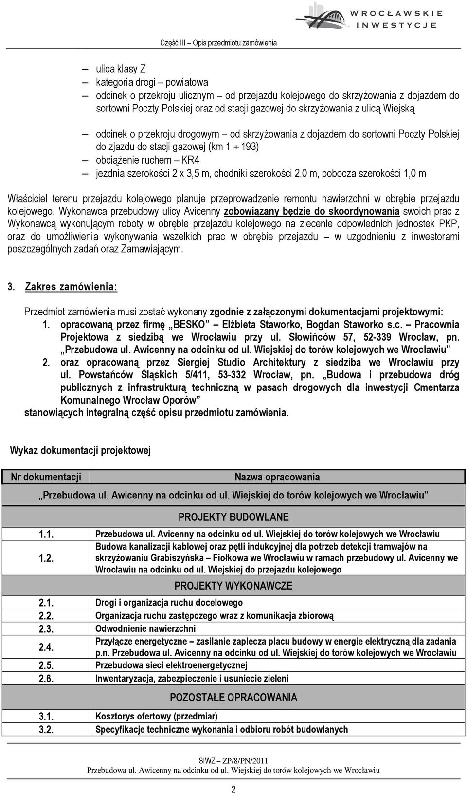 szerokości 2.0 m, pobocza szerokości 1,0 m Właściciel terenu przejazdu kolejowego planuje przeprowadzenie remontu nawierzchni w obrębie przejazdu kolejowego.