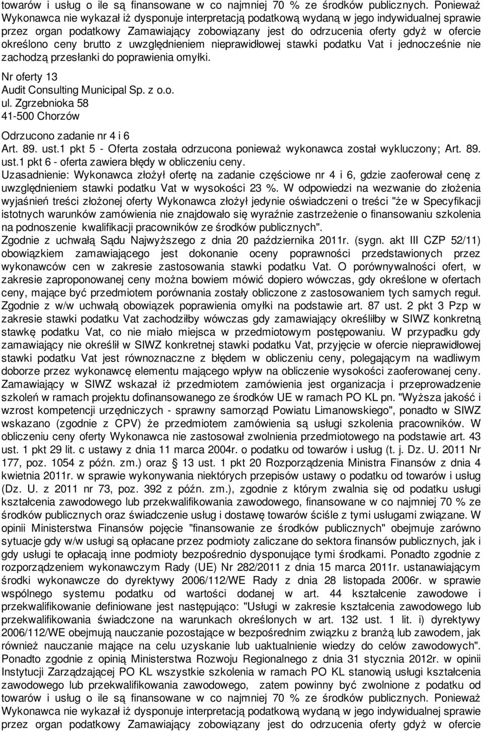 określono ceny brutto z uwzględnieniem nieprawidłowej stawki podatku Vat i jednocześnie nie zachodzą przesłanki do poprawienia omyłki. Nr oferty 13 Audit Consulting Municipal Sp. z o.o. ul.