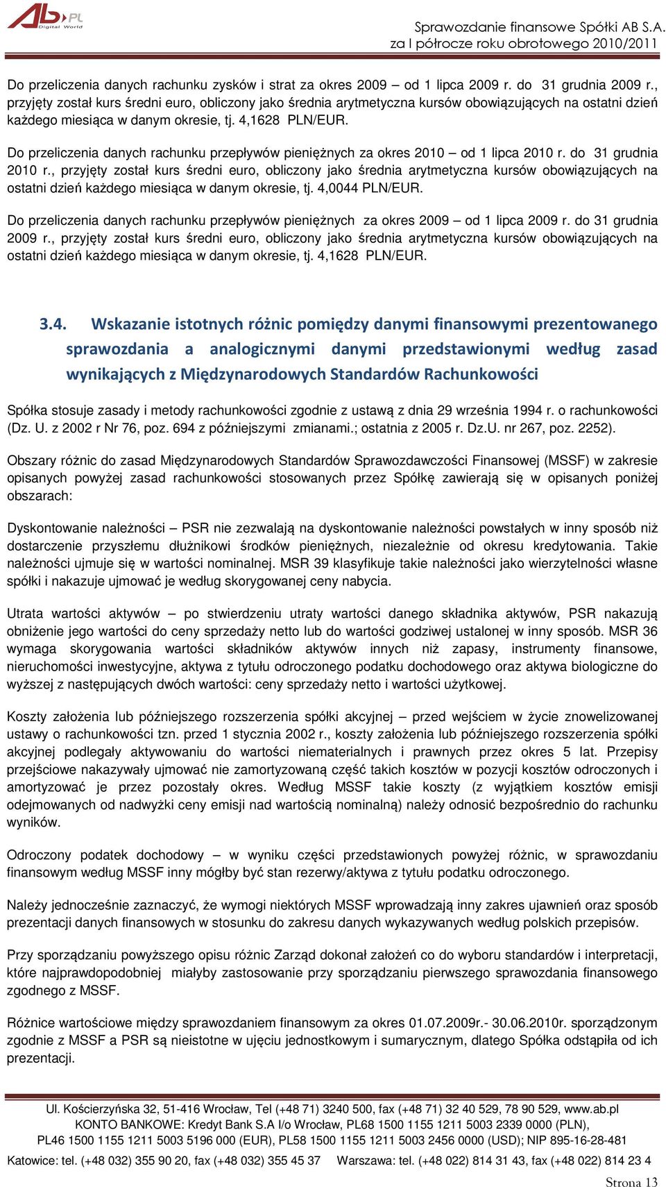 Do przeliczenia danych rachunku przepływów pieniężnych 2010 od 1 lipca 2010 r. do 31 grudnia 2010 r.