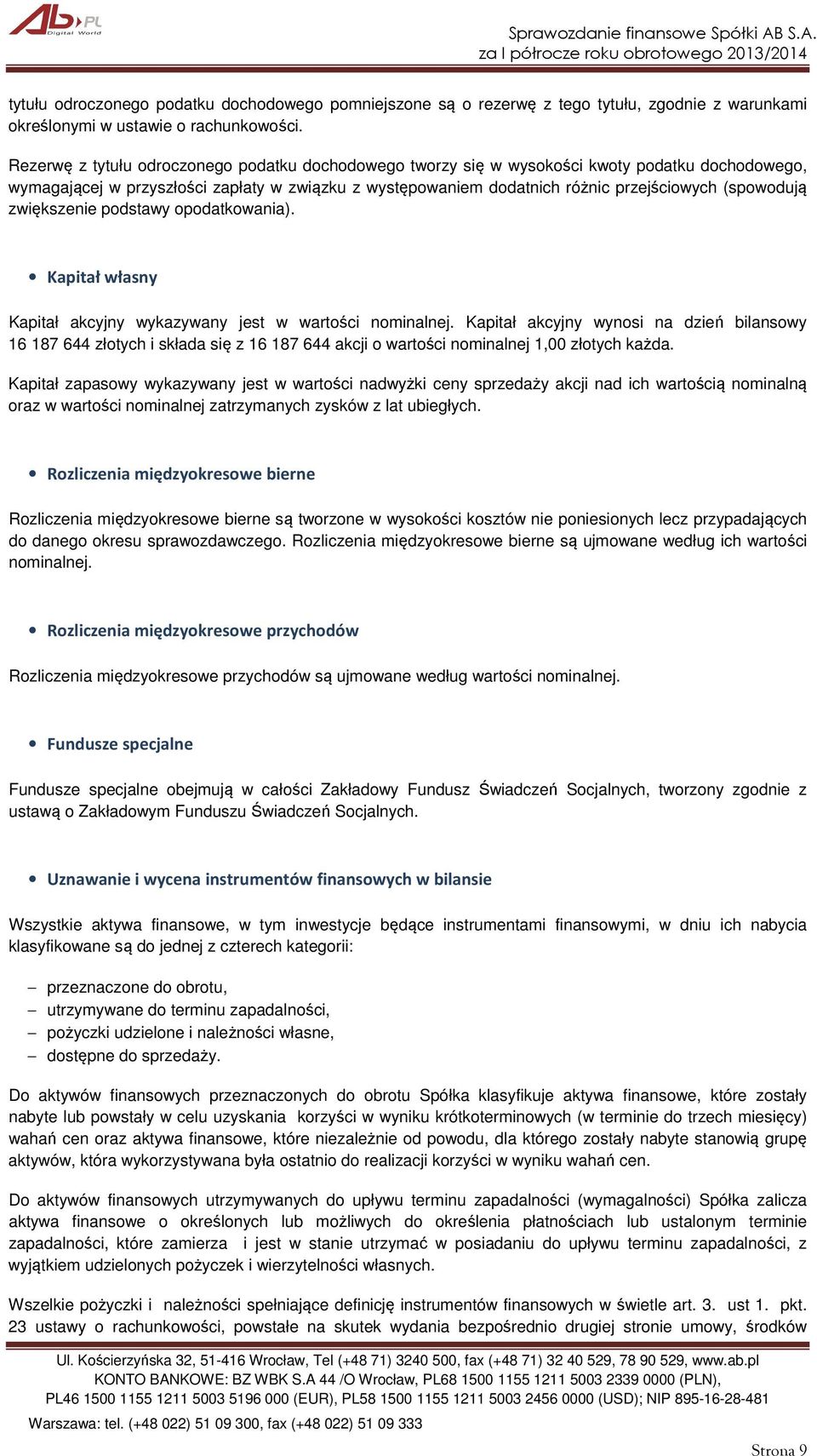 (spowodują zwiększenie podstawy opodatkowania). Kapitał własny Kapitał akcyjny wykazywany jest w wartości nominalnej.