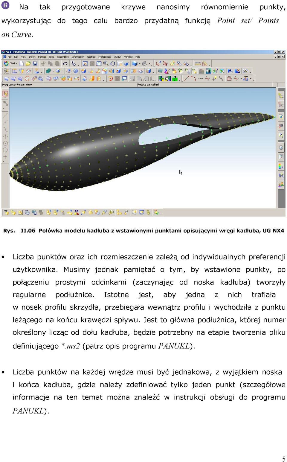 Musimy jednak pamiętać o tym, by wstawione punkty, po połączeniu prostymi odcinkami (zaczynając od noska kadłuba) tworzyły regularne podłużnice.