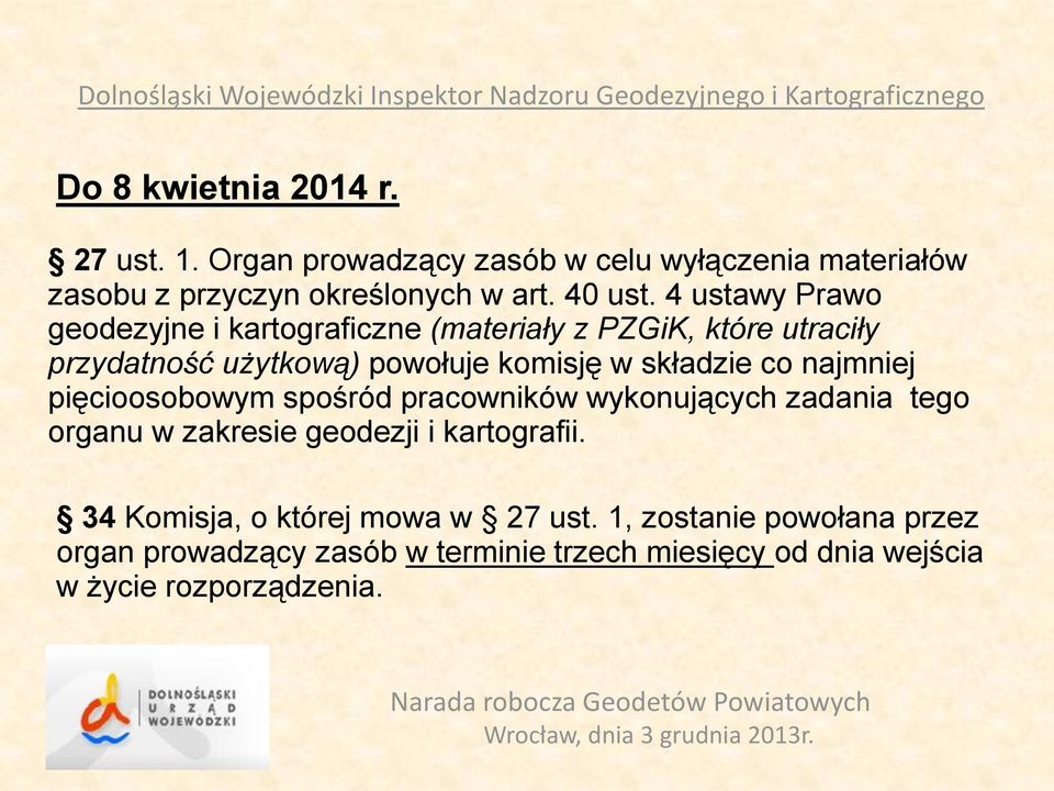 najmniej pięcioosobowym spośród pracowników wykonujących zadania tego organu w zakresie geodezji i kartografii.