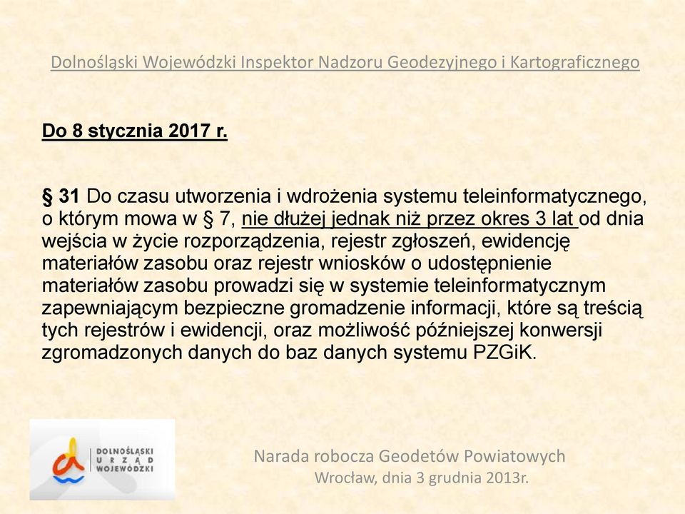 dnia wejścia w życie rozporządzenia, rejestr zgłoszeń, ewidencję materiałów zasobu oraz rejestr wniosków o udostępnienie