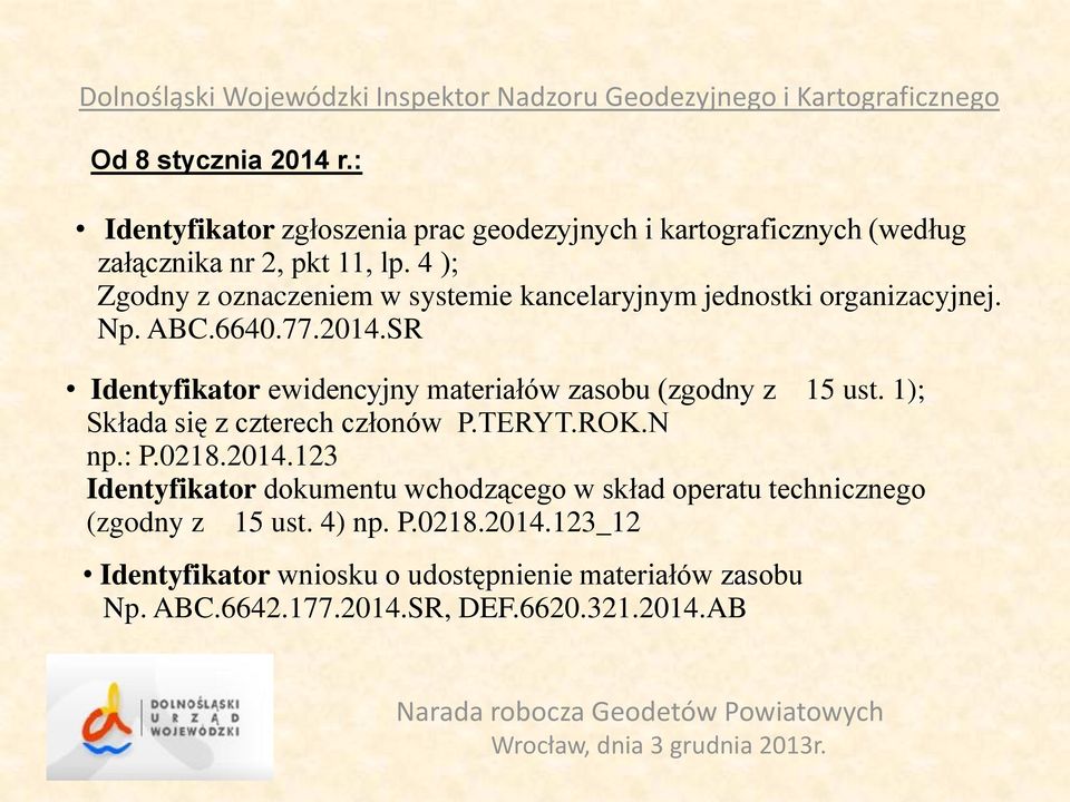 SR Identyfikator ewidencyjny materiałów zasobu (zgodny z 15 ust. 1); Składa się z czterech członów P.TERYT.ROK.N np.: P.0218.2014.