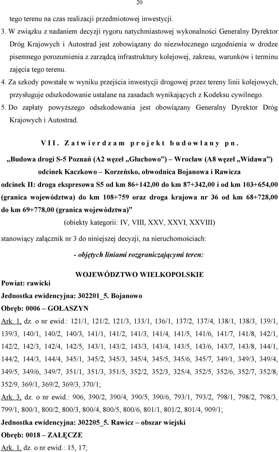 infrastruktury kolejowej, zakresu, warunków i terminu zajęcia tego terenu. 4.