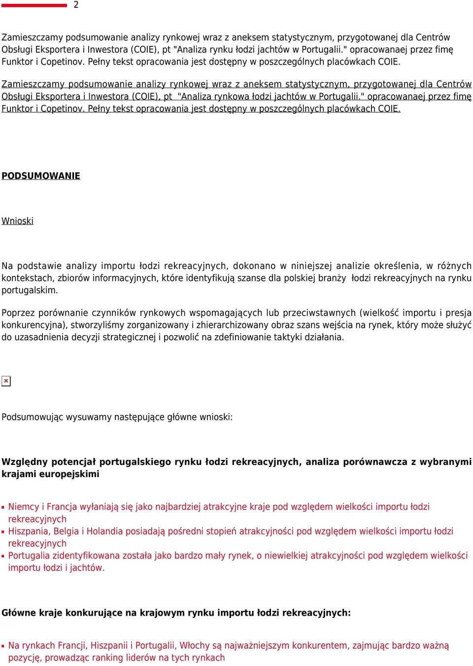 Zamieszczamy podsumowanie analizy rynkowej wraz z aneksem statystycznym, przygotowanej dla Centrów Obsługi Eksportera i Inwestora (COIE), pt "Analiza rynkowa łodzi jachtów w Portugalii.