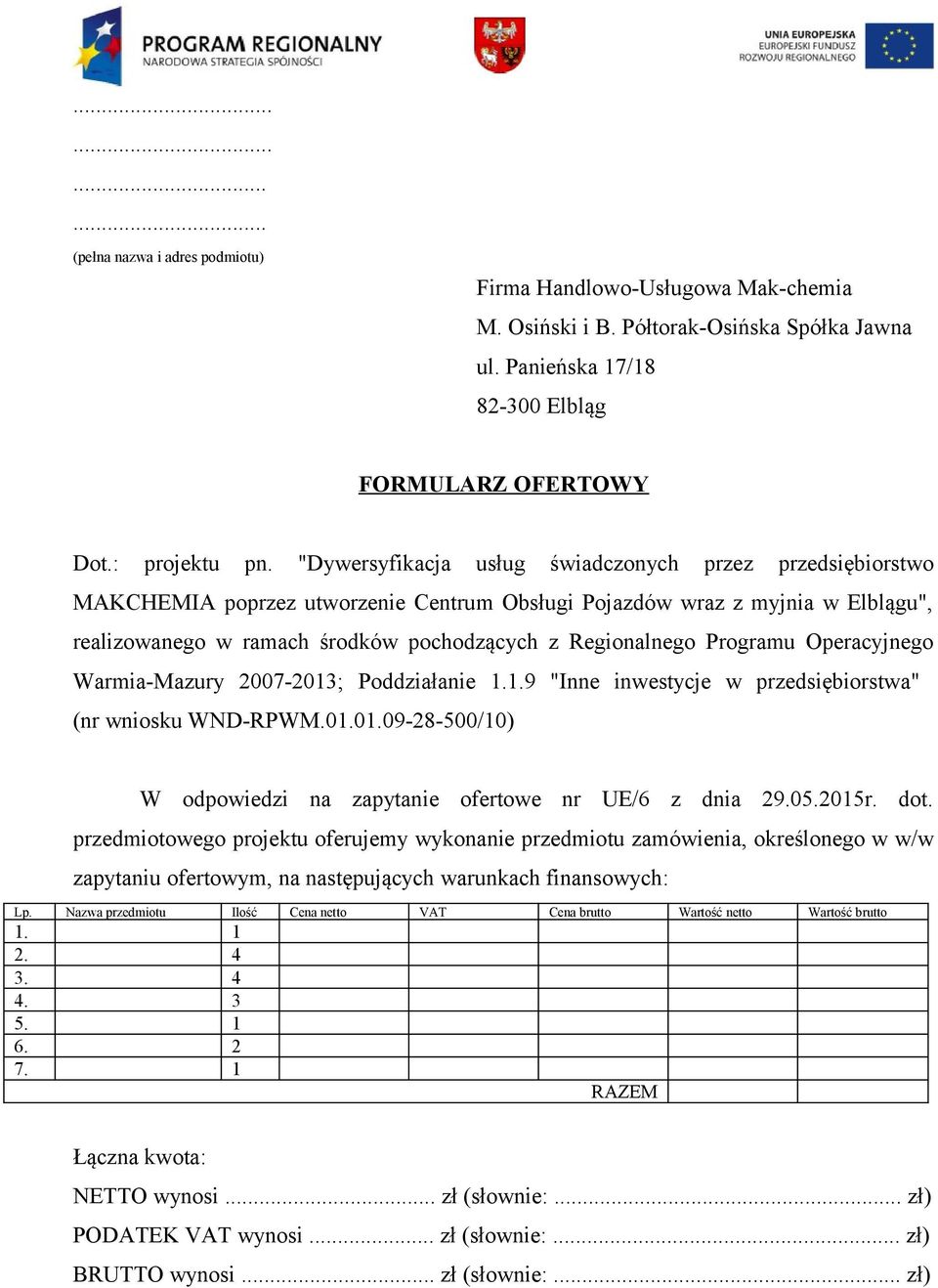 Programu Operacyjnego Warmia-Mazury 2007-2013; Poddziałanie 1.1.9 "Inne inwestycje w przedsiębiorstwa" (nr wniosku WND-RPWM.01.01.09-28-500/10) W odpowiedzi na zapytanie ofertowe nr UE/6 z dnia 29.05.