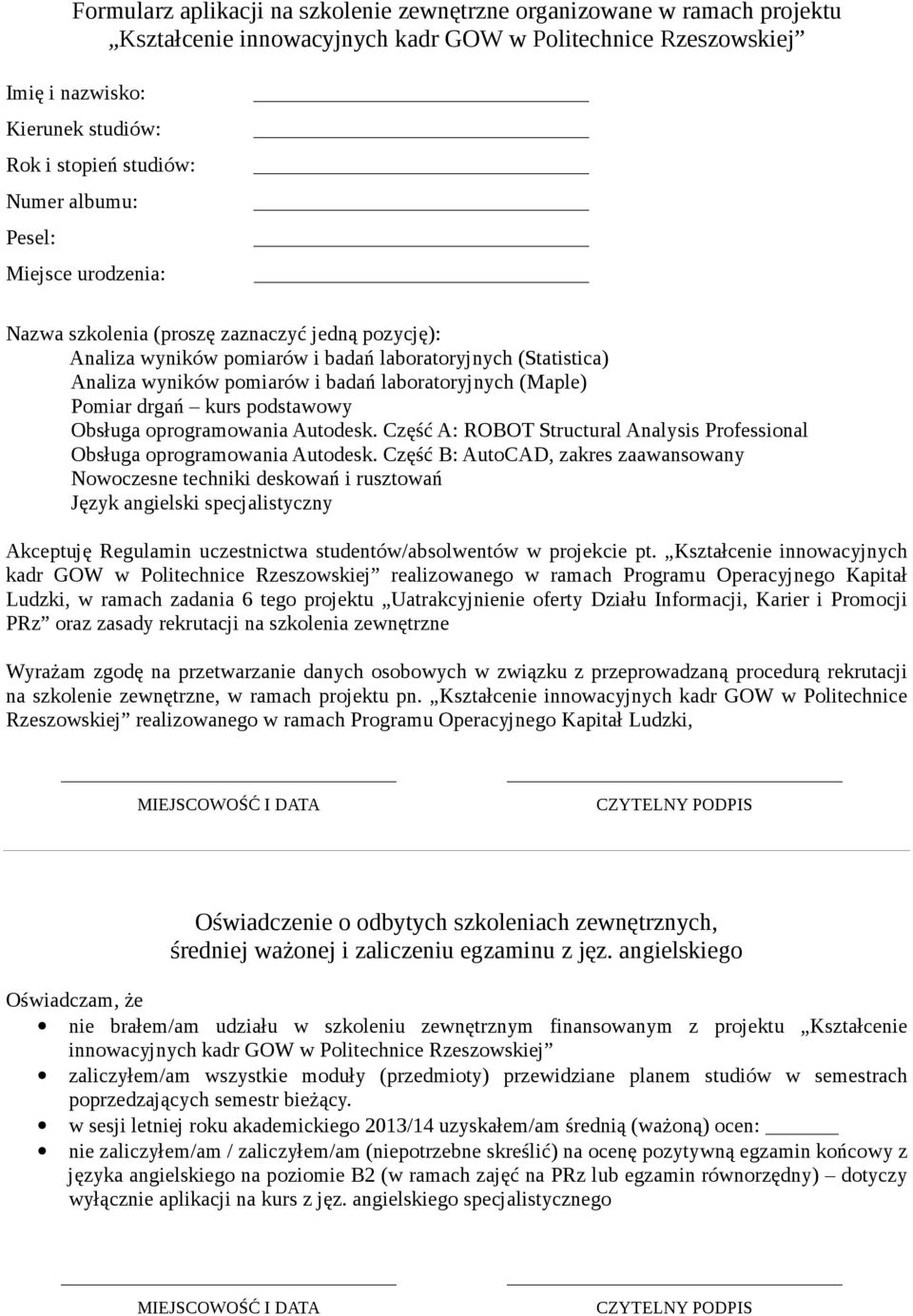 laboratoryjnych (Maple) Pomiar drgań kurs podstawowy Obsługa oprogramowania Autodesk. Część A: ROBOT Structural Analysis Professional Obsługa oprogramowania Autodesk.