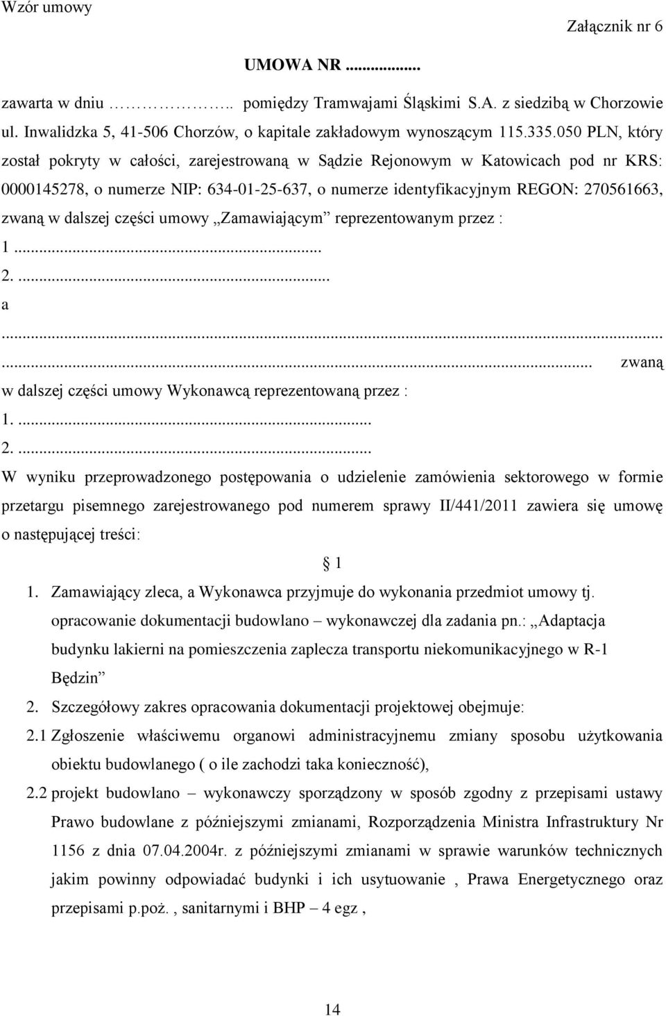 dalszej części umowy Zamawiającym reprezentowanym przez : 1... 2.