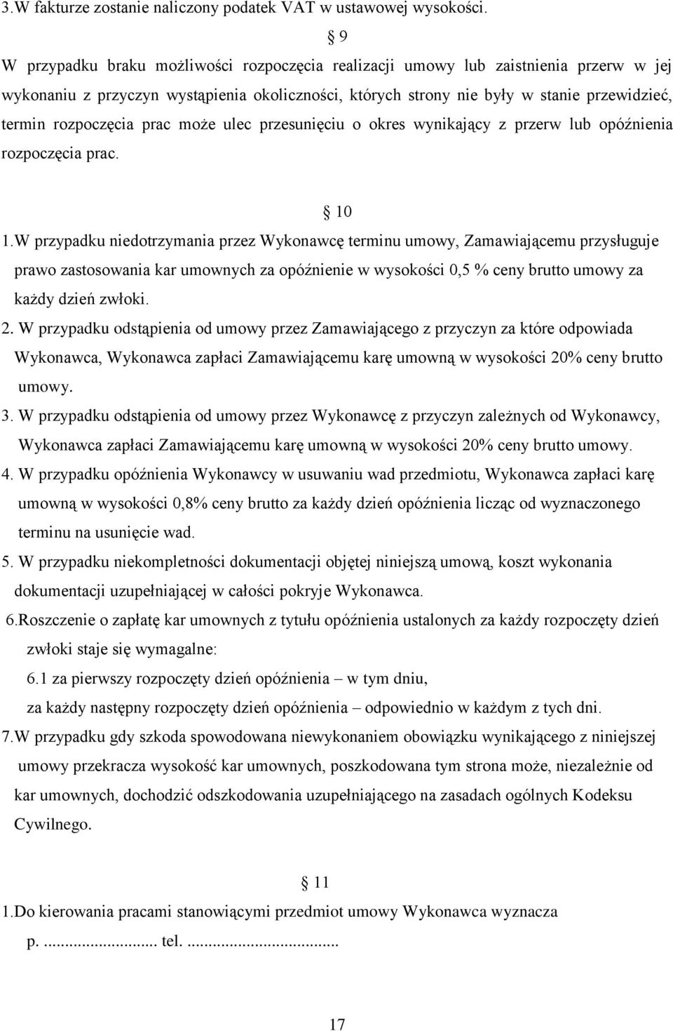 rozpoczęcia prac może ulec przesunięciu o okres wynikający z przerw lub opóźnienia rozpoczęcia prac. 10 1.