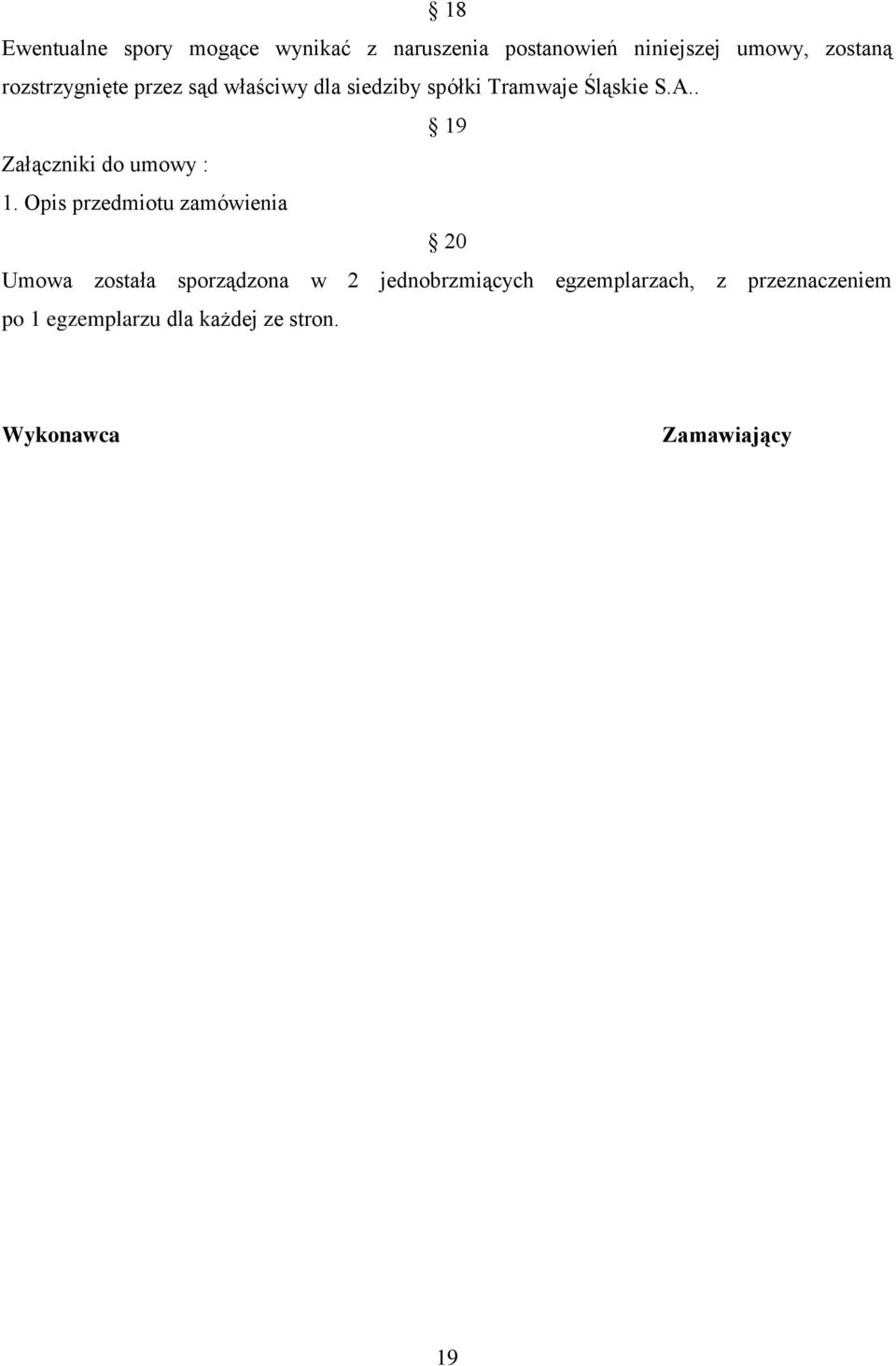. 19 Załączniki do umowy : 1.