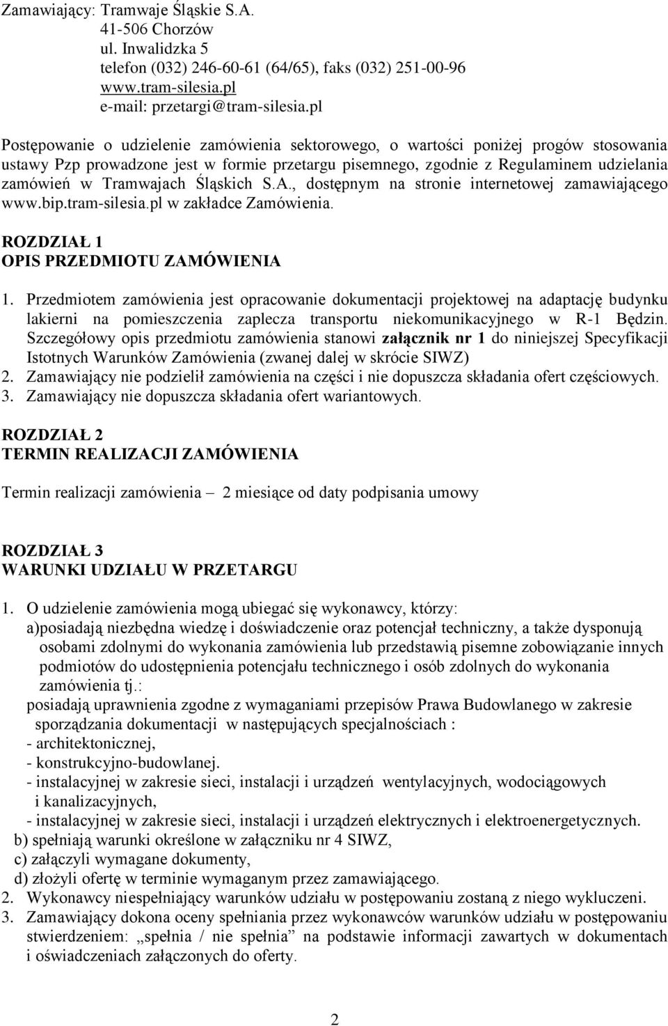 Tramwajach Śląskich S.A., dostępnym na stronie internetowej zamawiającego www.bip.tram-silesia.pl w zakładce Zamówienia. ROZDZIAŁ 1 OPIS PRZEDMIOTU ZAMÓWIENIA 1.
