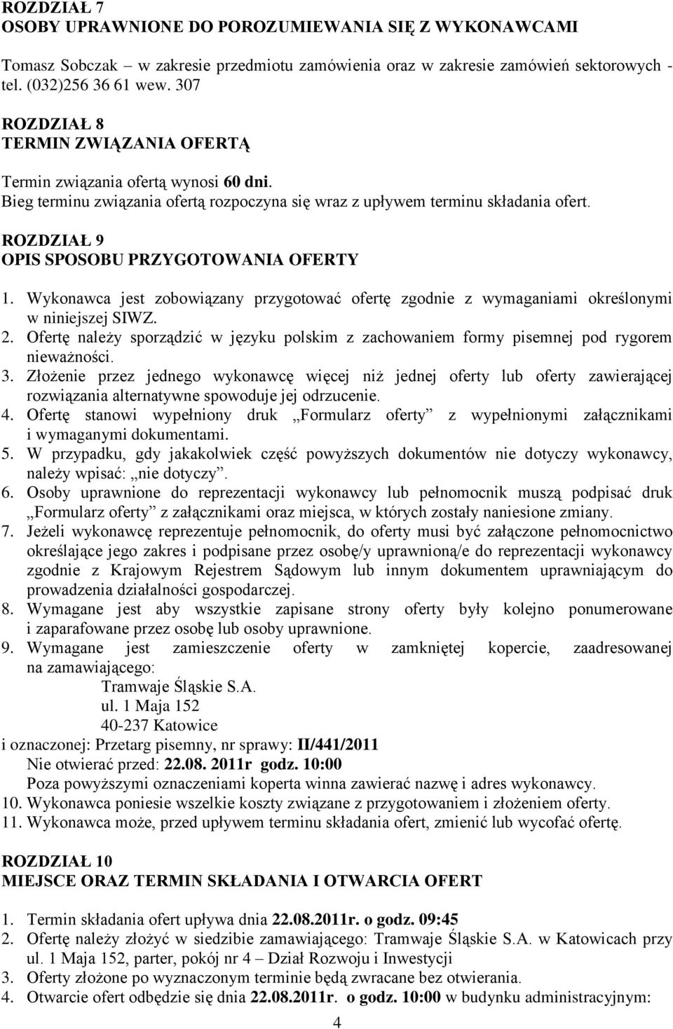 ROZDZIAŁ 9 OPIS SPOSOBU PRZYGOTOWANIA OFERTY 1. Wykonawca jest zobowiązany przygotować ofertę zgodnie z wymaganiami określonymi w niniejszej SIWZ. 2.