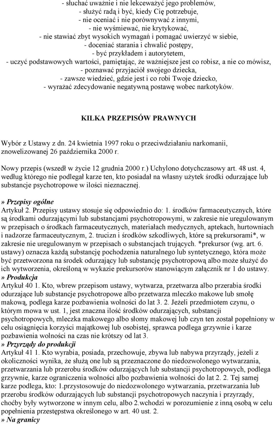 poznawać przyjaciół swojego dziecka, - zawsze wiedzieć, gdzie jest i co robi Twoje dziecko, - wyrażać zdecydowanie negatywną postawę wobec narkotyków. KILKA PRZEPISÓW PRAWNYCH Wybór z Ustawy z dn.