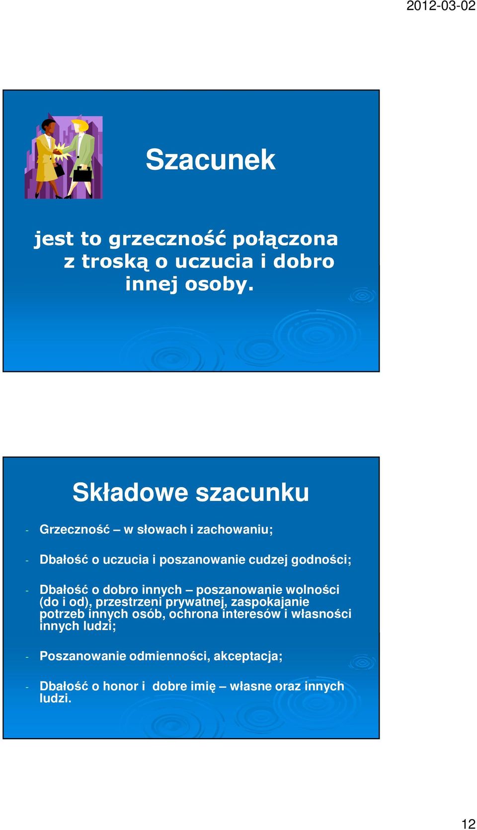 Dbałość o dobro innych poszanowanie wolności (do i od), przestrzeni prywatnej, zaspokajanie potrzeb innych