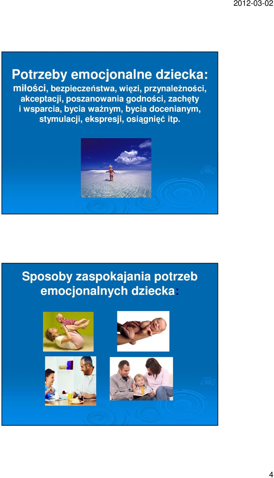 wsparcia, bycia ważnym, bycia docenianym, stymulacji, ekspresji,