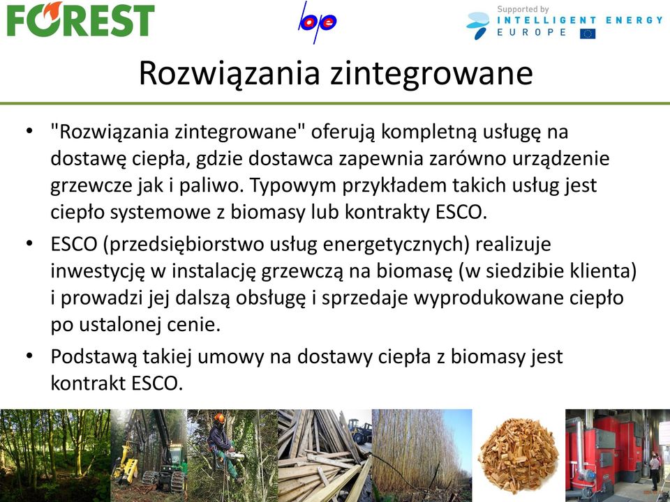 ESCO (przedsiębiorstwo usług energetycznych) realizuje inwestycję w instalację grzewczą na biomasę (w siedzibie klienta) i