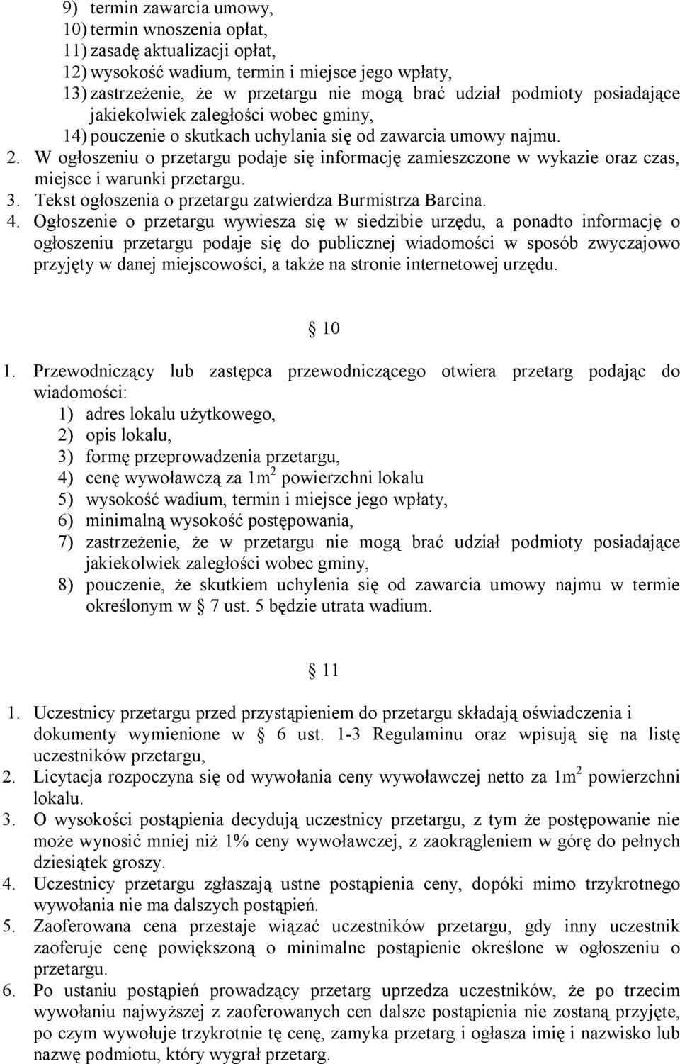 W ogłoszeniu o przetargu podaje się informację zamieszczone w wykazie oraz czas, miejsce i warunki przetargu. 3. Tekst ogłoszenia o przetargu zatwierdza Burmistrza Barcina. 4.