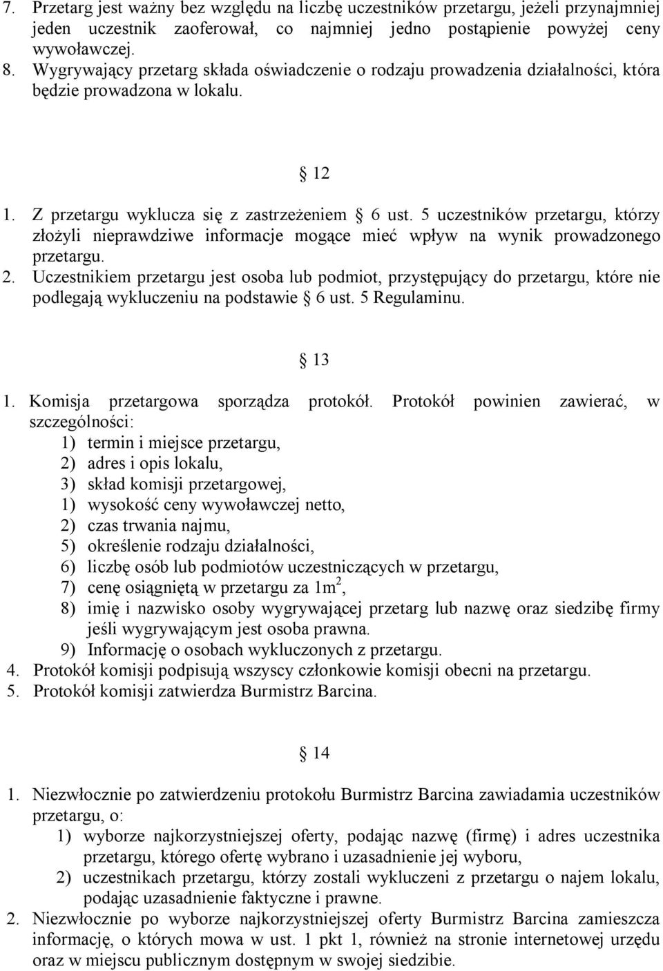 5 uczestników przetargu, którzy złożyli nieprawdziwe informacje mogące mieć wpływ na wynik prowadzonego przetargu. 2.