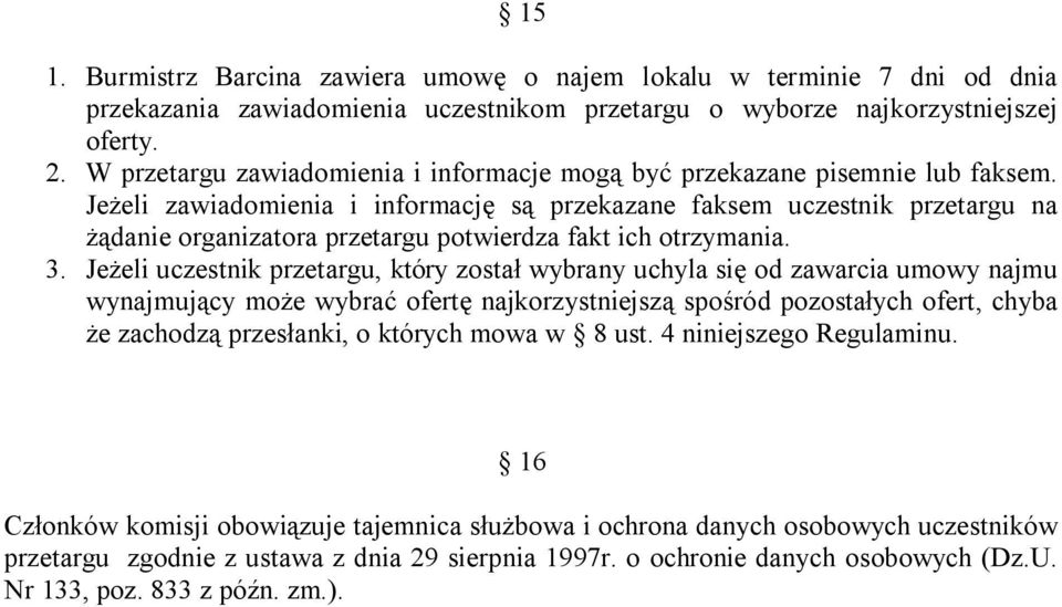 Jeżeli zawiadomienia i informację są przekazane faksem uczestnik przetargu na żądanie organizatora przetargu potwierdza fakt ich otrzymania. 3.