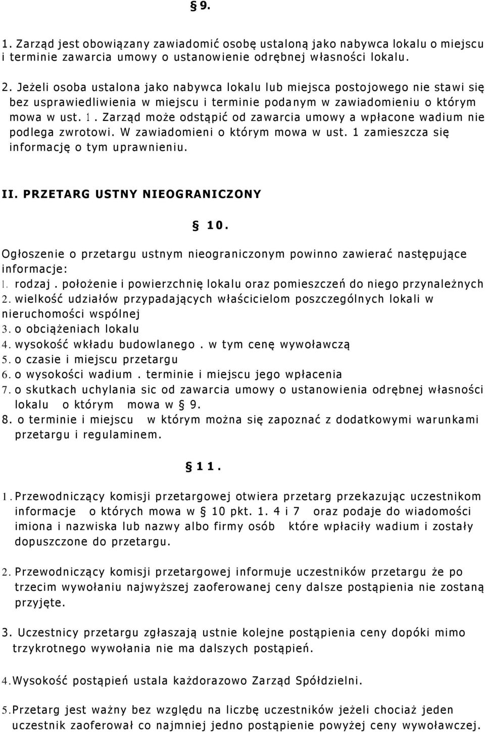 Zarząd może odstąpić od zawarcia umowy a wpłacone wadium nie podlega zwrotowi. W zawiadomieni o którym mowa w ust. 1 zamies zcza się informację o tym uprawnieniu. II. PRZETARG USTNY NIEOGRANICZONY 10.