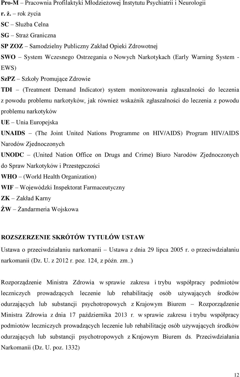 Promujące Zdrowie TDI (Treatment Demand Indicator) system monitorowania zgłaszalności do leczenia z powodu problemu narkotyków, jak również wskaźnik zgłaszalności do leczenia z powodu problemu