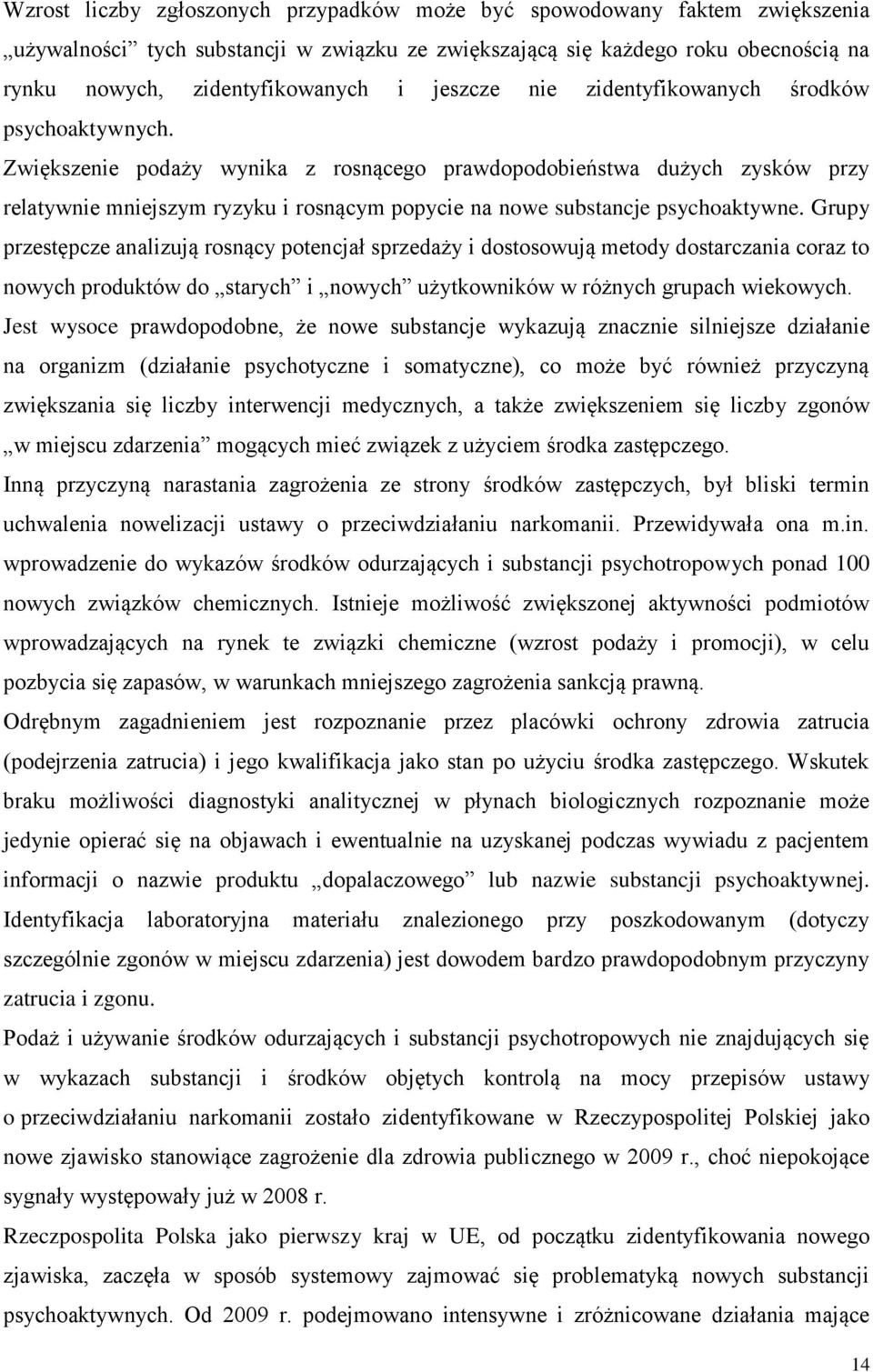 Zwiększenie podaży wynika z rosnącego prawdopodobieństwa dużych zysków przy relatywnie mniejszym ryzyku i rosnącym popycie na nowe substancje psychoaktywne.