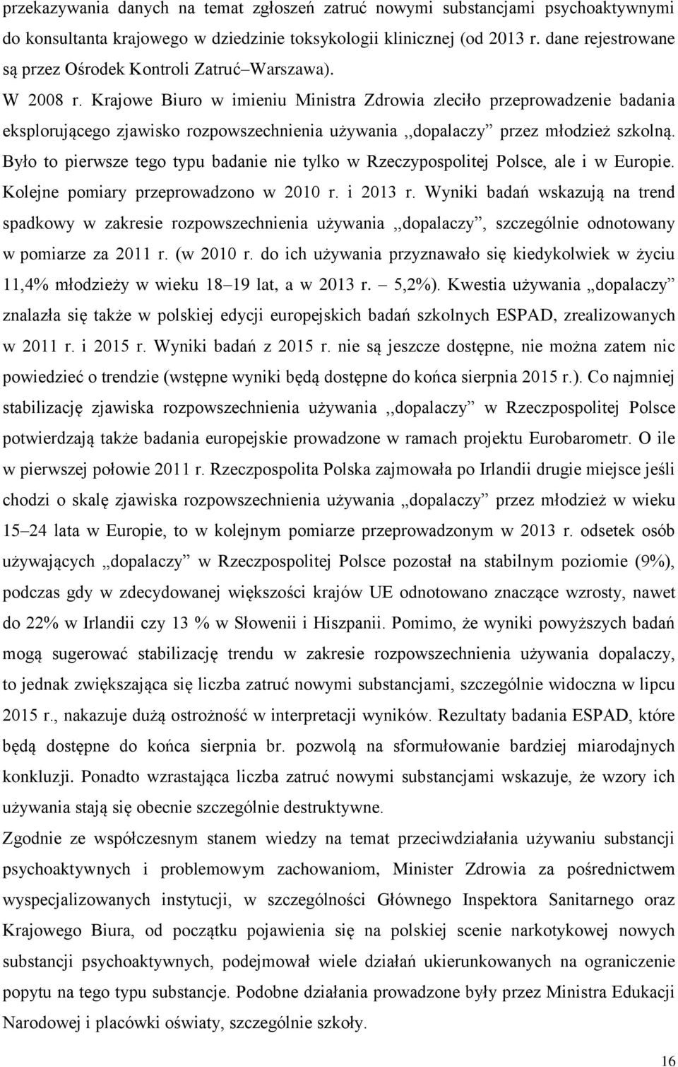 Krajowe Biuro w imieniu Ministra Zdrowia zleciło przeprowadzenie badania eksplorującego zjawisko rozpowszechnienia używania,,dopalaczy przez młodzież szkolną.