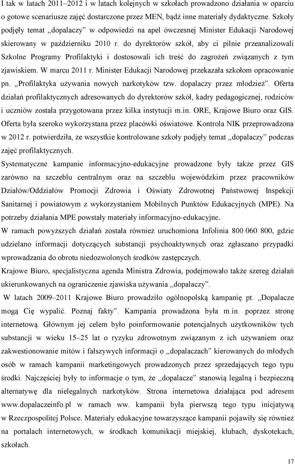 do dyrektorów szkół, aby ci pilnie przeanalizowali Szkolne Programy Profilaktyki i dostosowali ich treść do zagrożeń związanych z tym zjawiskiem. W marcu 2011 r.