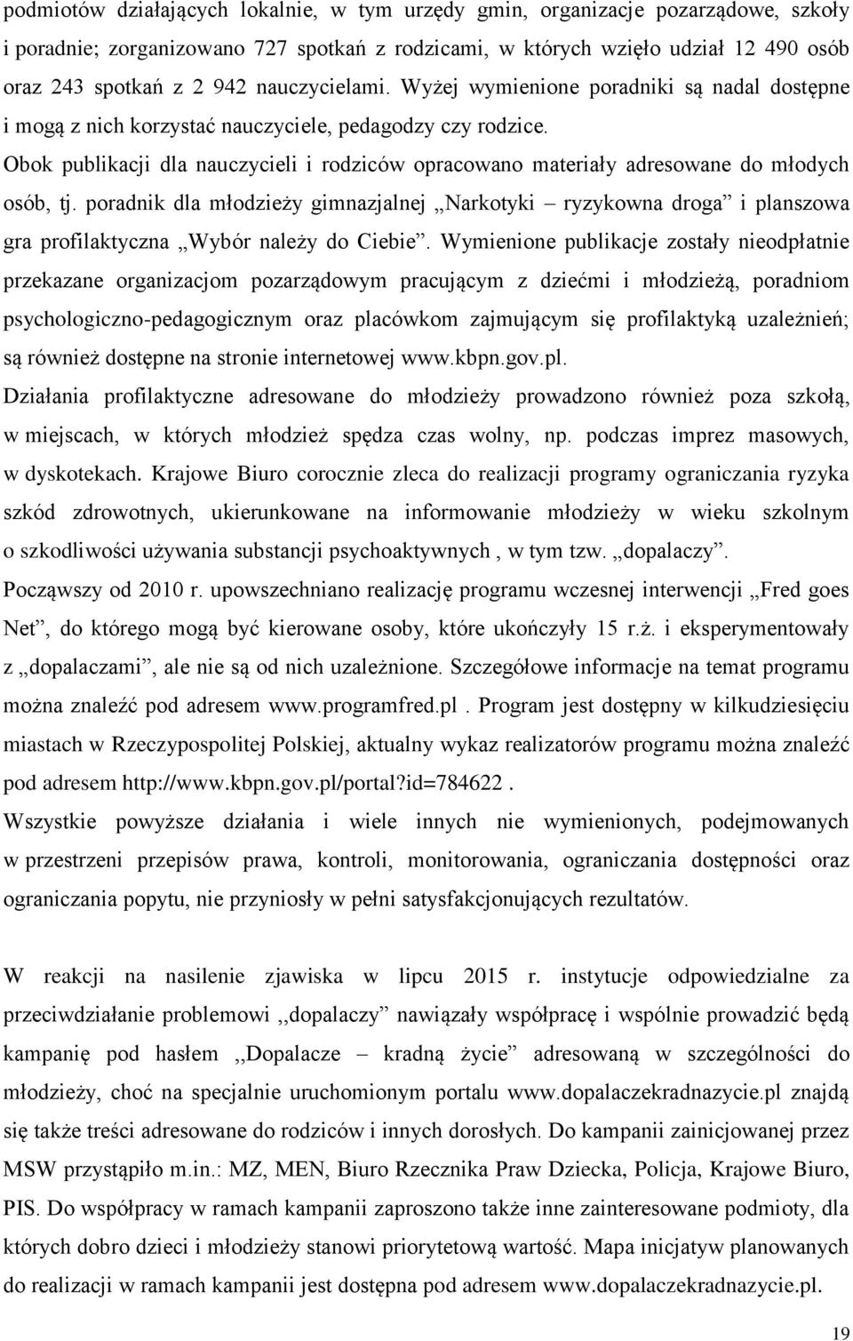 Obok publikacji dla nauczycieli i rodziców opracowano materiały adresowane do młodych osób, tj.