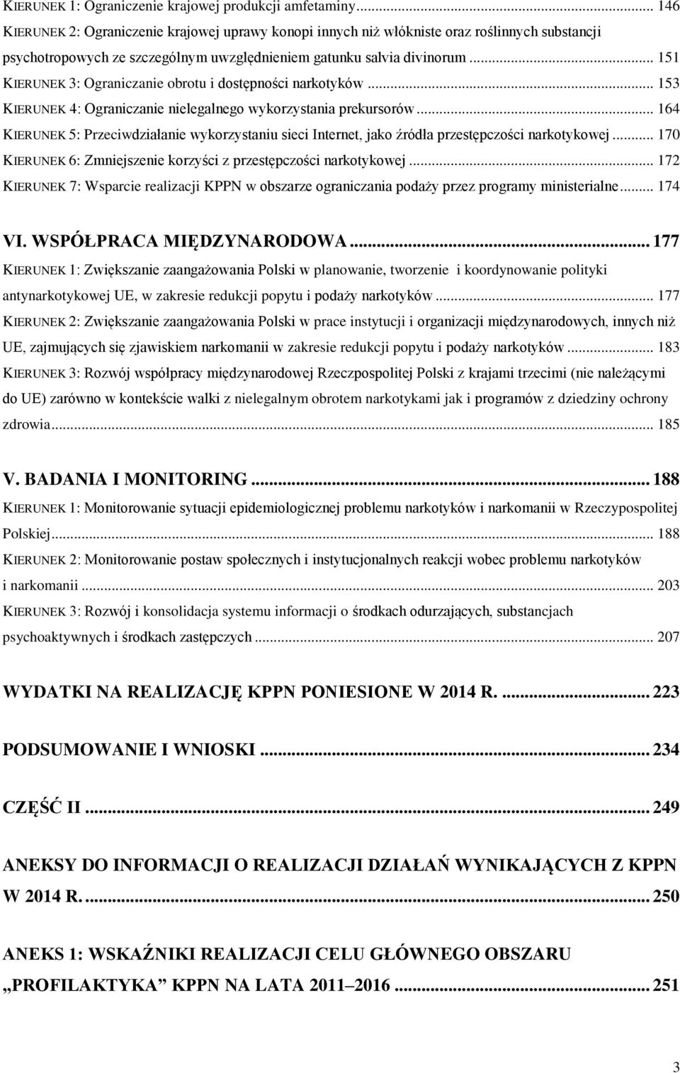 .. 151 KIERUNEK 3: Ograniczanie obrotu i dostępności narkotyków... 153 KIERUNEK 4: Ograniczanie nielegalnego wykorzystania prekursorów.