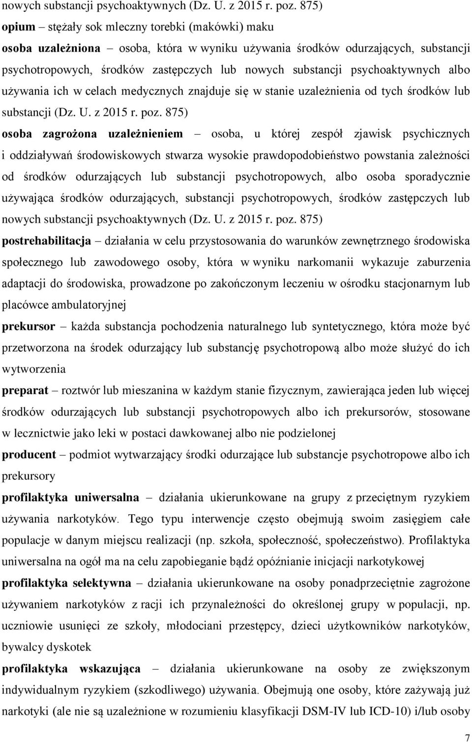 psychoaktywnych albo używania ich w celach medycznych znajduje się w stanie uzależnienia od tych środków lub substancji (Dz. U. z 2015 r. poz.
