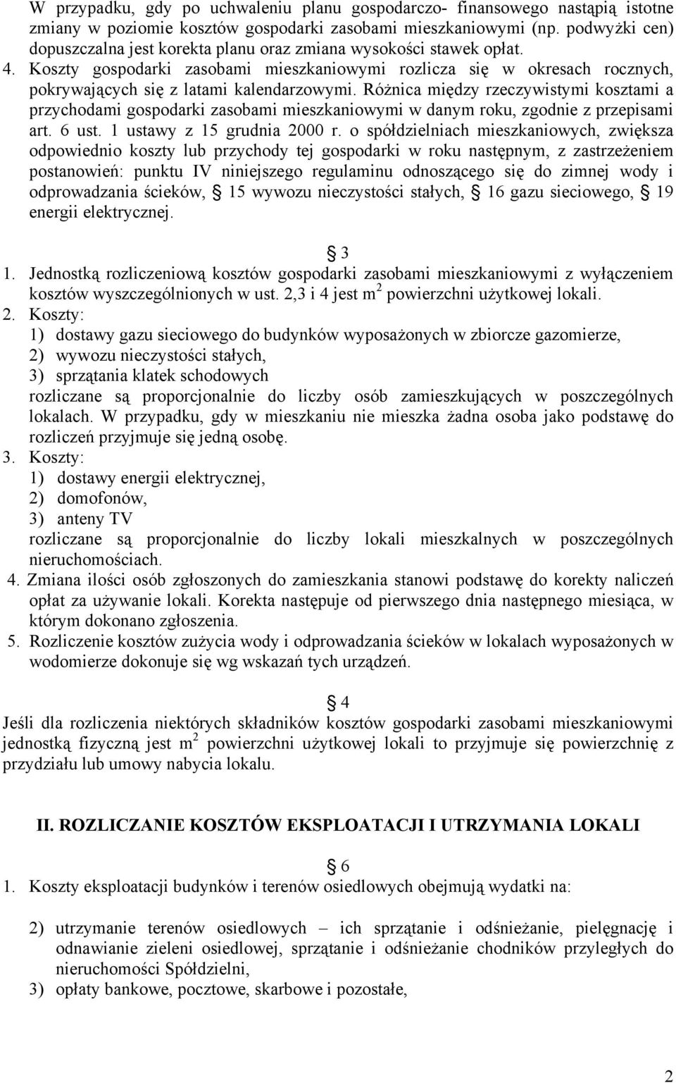 Koszty gospodarki zasobami mieszkaniowymi rozlicza się w okresach rocznych, pokrywających się z latami kalendarzowymi.