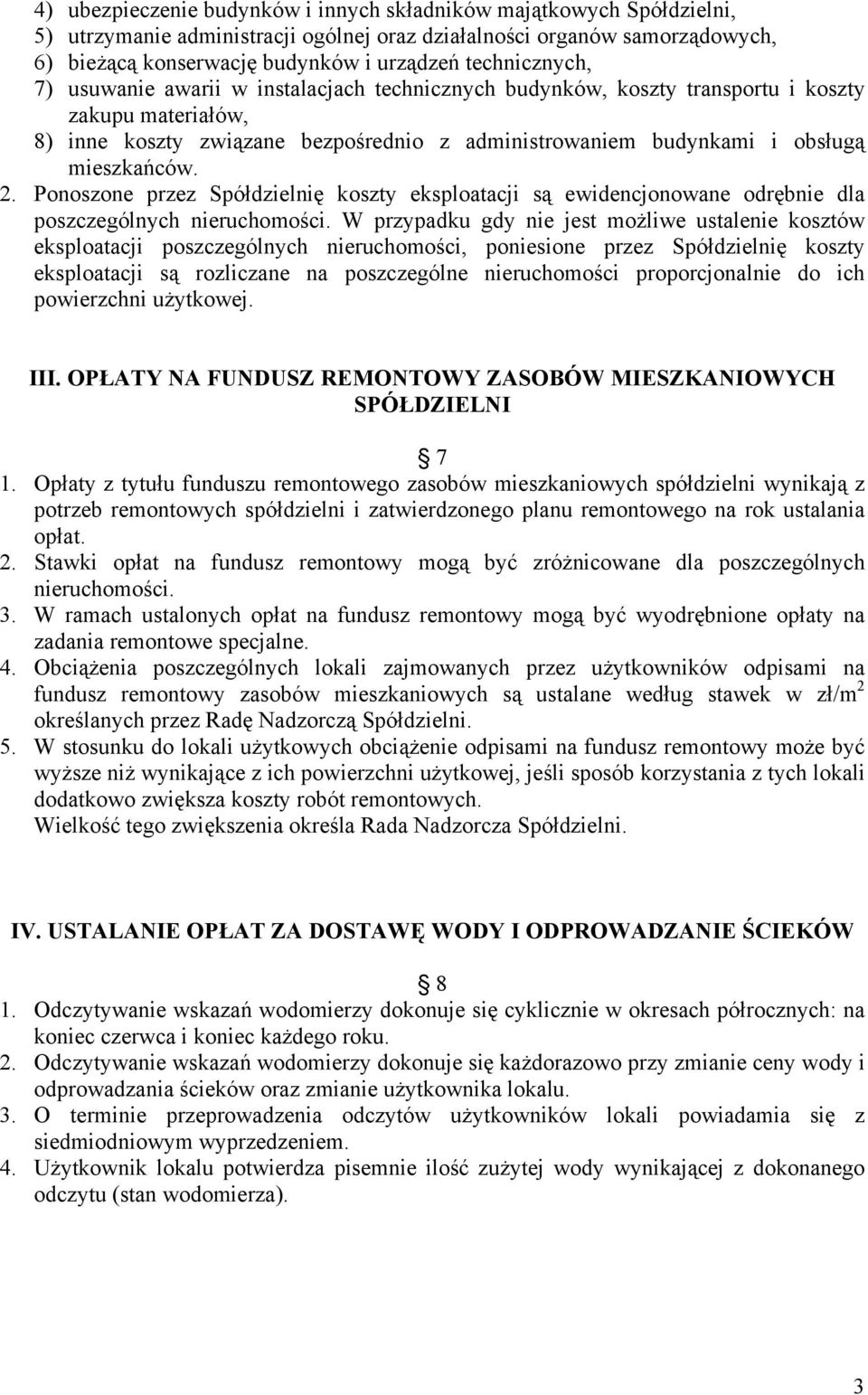 mieszkańców. 2. Ponoszone przez Spółdzielnię koszty eksploatacji są ewidencjonowane odrębnie dla poszczególnych nieruchomości.