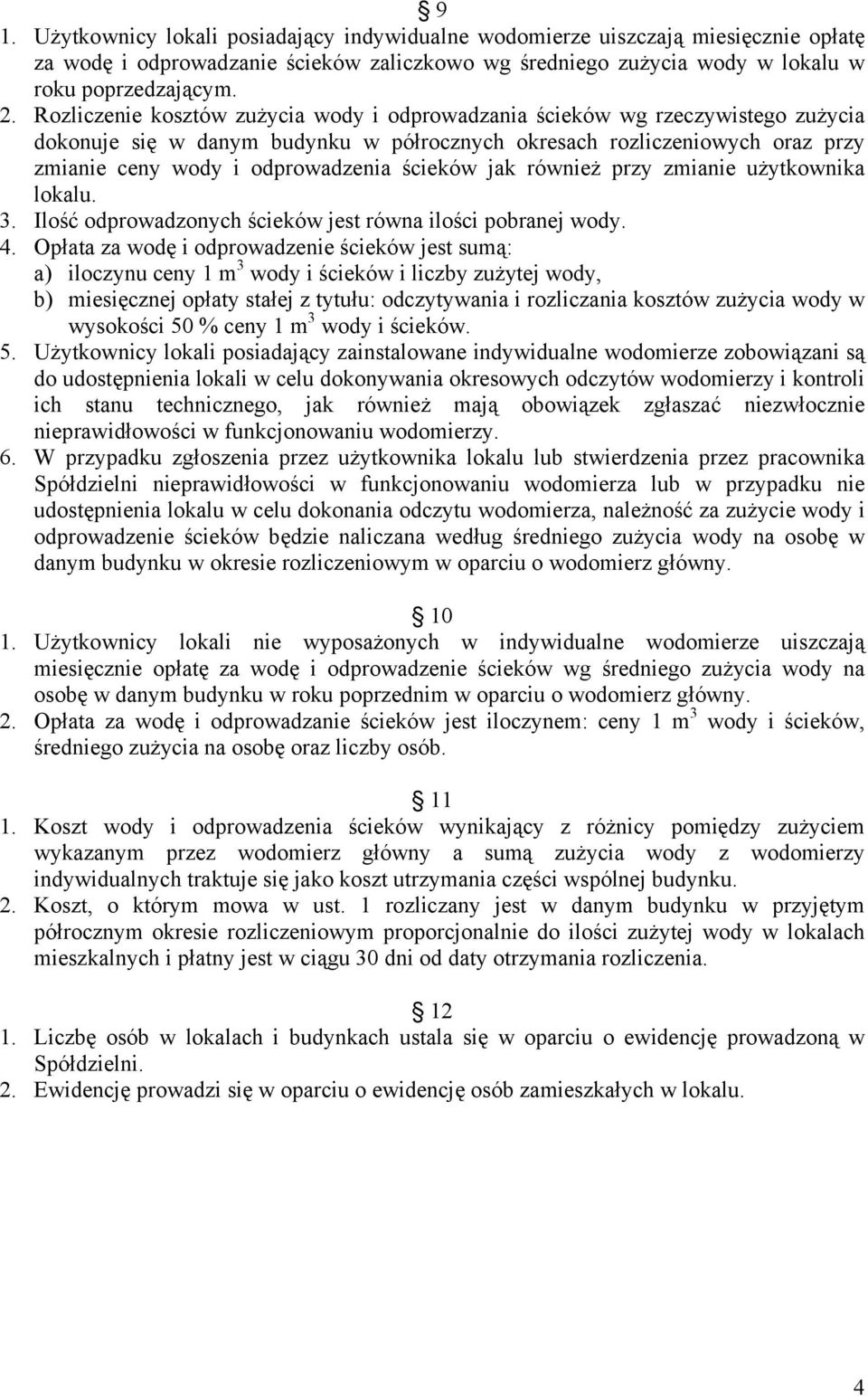 ścieków jak również przy zmianie użytkownika lokalu. 3. Ilość odprowadzonych ścieków jest równa ilości pobranej wody. 4.