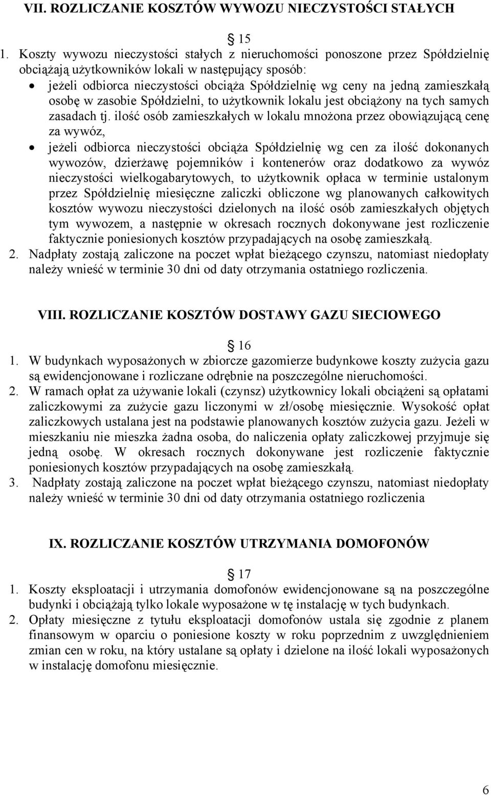 zamieszkałą osobę w zasobie Spółdzielni, to użytkownik lokalu jest obciążony na tych samych zasadach tj.