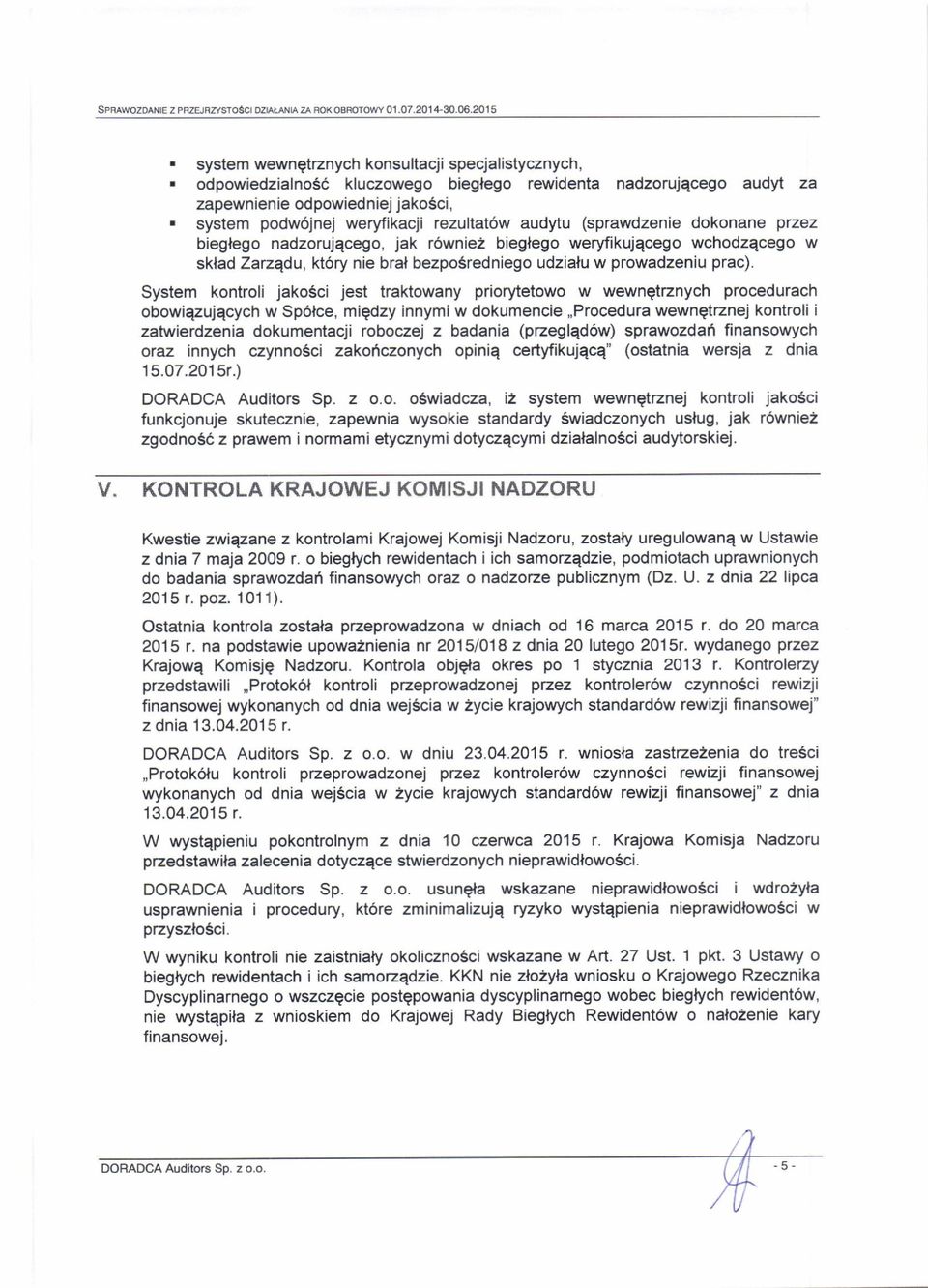 system podw6jnej weryfikacji rezultat6w audytu (sprawdzenie dokonane przez biegfego nadzorujqcego, jak r6wnie2 bieglego weryfikujqcego wchodzecego w sklad Zarzedu, kt6ry nie bral bezposredniego