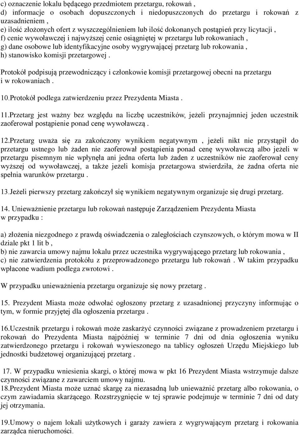 wygrywającej przetarg lub rokowania, h) stanowisko komisji przetargowej. Protokół podpisują przewodniczący i członkowie komisji przetargowej obecni na przetargu i w rokowaniach. 10.