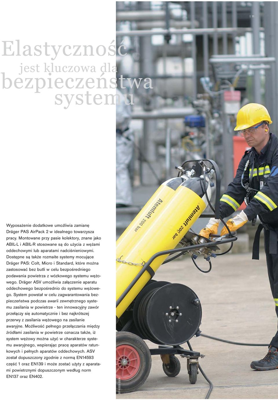 Dostępne są także rozmaite systemy mocujące Dräger PAS: Colt, Micro i Standard, które można zastosować bez butli w celu bezpośredniego podawania powietrza z wózkowego systemu wężowego.