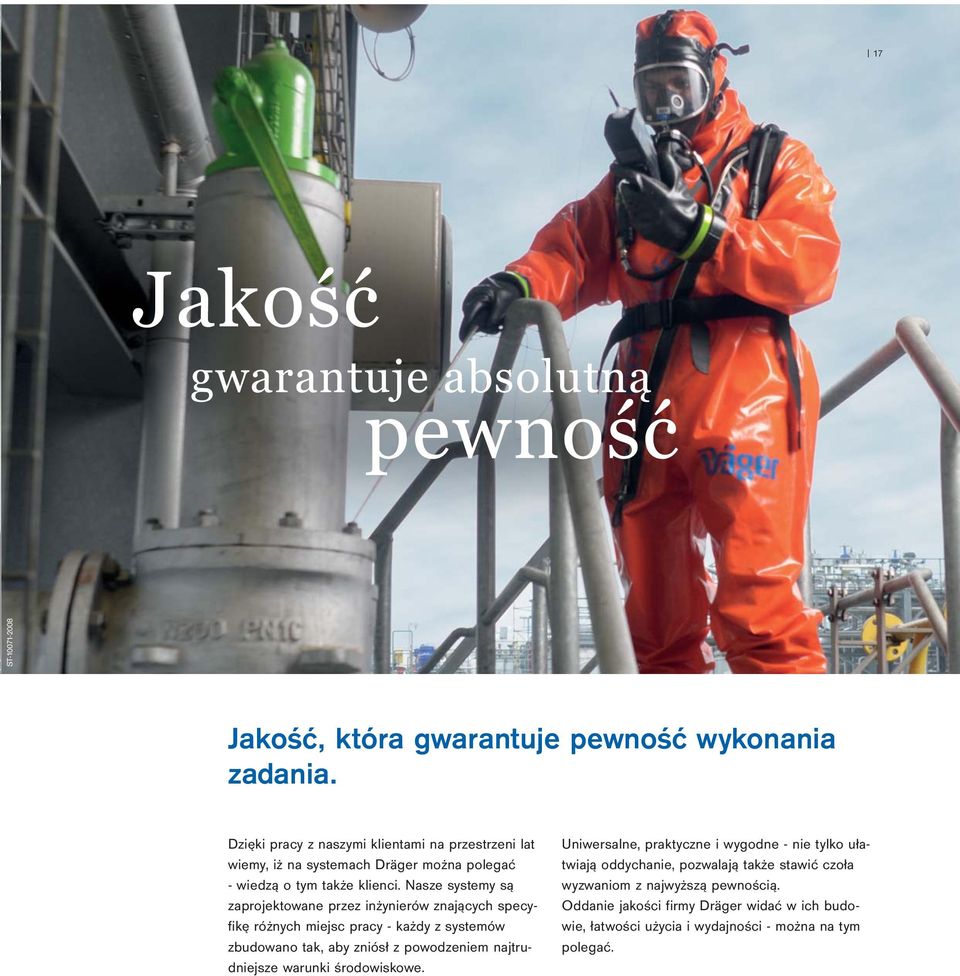 Nasze systemy są zaprojektowane przez inżynierów znających specyfikę różnych miejsc pracy - każdy z systemów zbudowano tak, aby zniósł z powodzeniem
