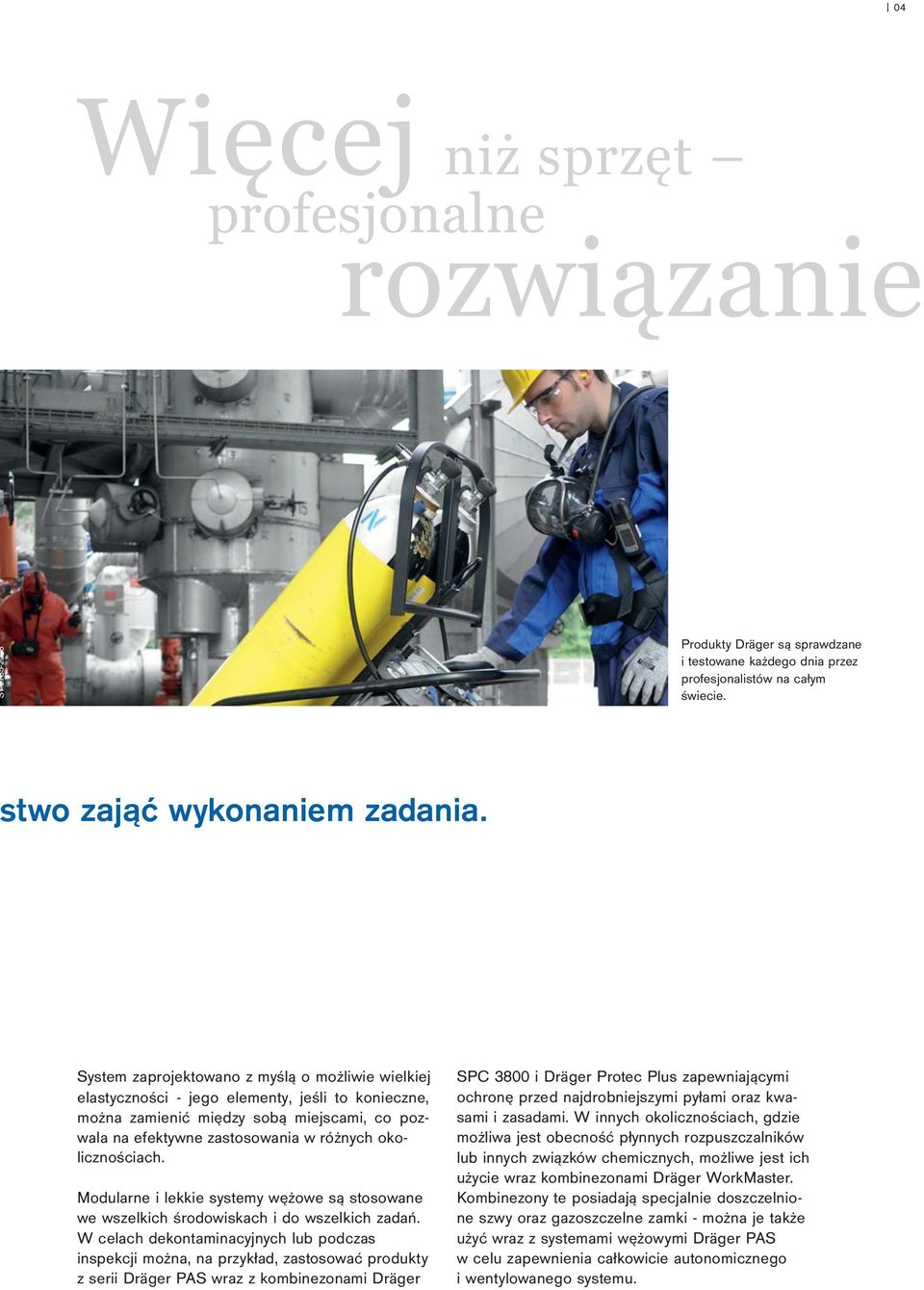 okolicznościach. Modularne i lekkie systemy wężowe są stosowane we wszelkich środowiskach i do wszelkich zadań.