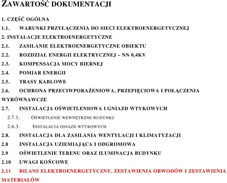 INSTALACJA OŚWIETLENIOWA I GNIAZD WTYKOWYCH 2.7.1. OŚWIETLENIE WEWNĘTRZNE BUDYNKU 2.6.3. INSTALACJA GNIAZD WTYKOWYCH 2.8. INSTALACJA DLA ZASILANIA WENTYLACJI I KLIMATYZACJI 2.