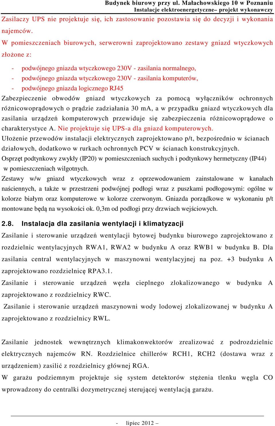 zasilania komputerów, - podwójnego gniazda logicznego RJ45 Zabezpieczenie obwodów gniazd wtyczkowych za pomocą wyłączników ochronnych różnicowoprądowych o prądzie zadziałania 30 ma, a w przypadku
